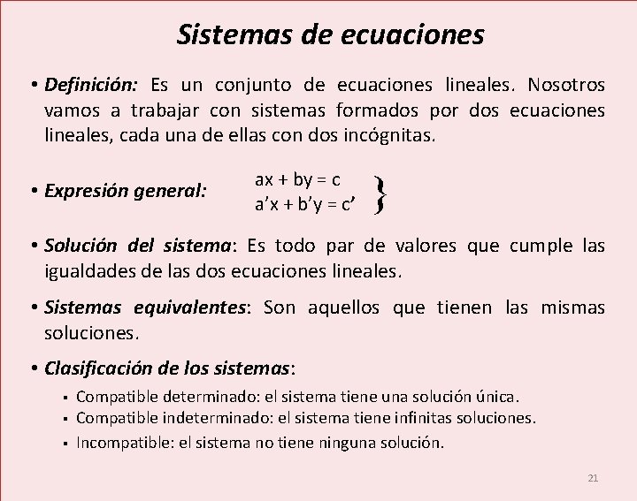  Sistemas de ecuaciones • Definición: Es un conjunto de ecuaciones lineales. Nosotros vamos