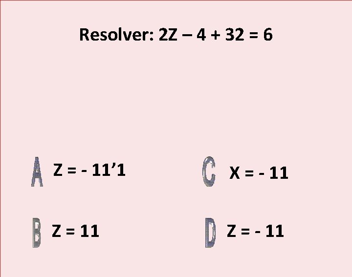 Resolver: 2 Z – 4 + 32 = 6 Z = - 11’ 1