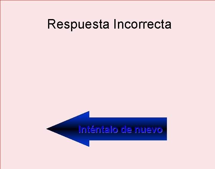 Respuesta Incorrecta Inténtalo de nuevo 