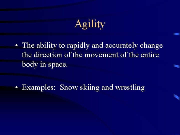 Agility • The ability to rapidly and accurately change the direction of the movement