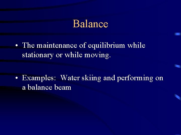 Balance • The maintenance of equilibrium while stationary or while moving. • Examples: Water Balance • The maintenance of equilibrium while stationary or while moving. • Examples: Water