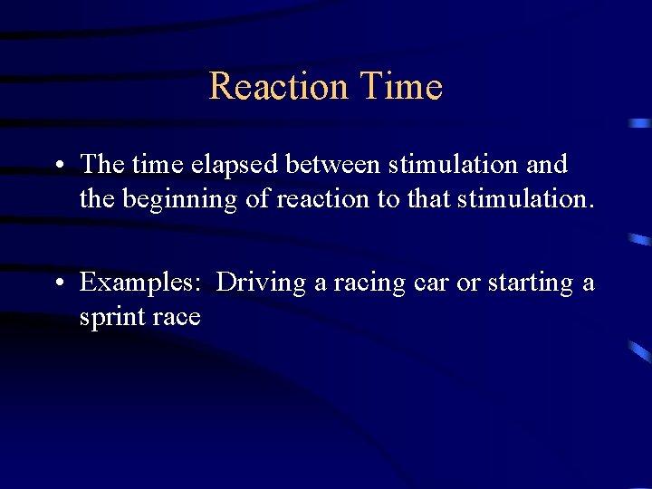 Reaction Time • The time elapsed between stimulation and the beginning of reaction to Reaction Time • The time elapsed between stimulation and the beginning of reaction to