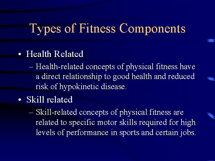 Types of Fitness Components • Health Related – Health-related concepts of physical fitness have