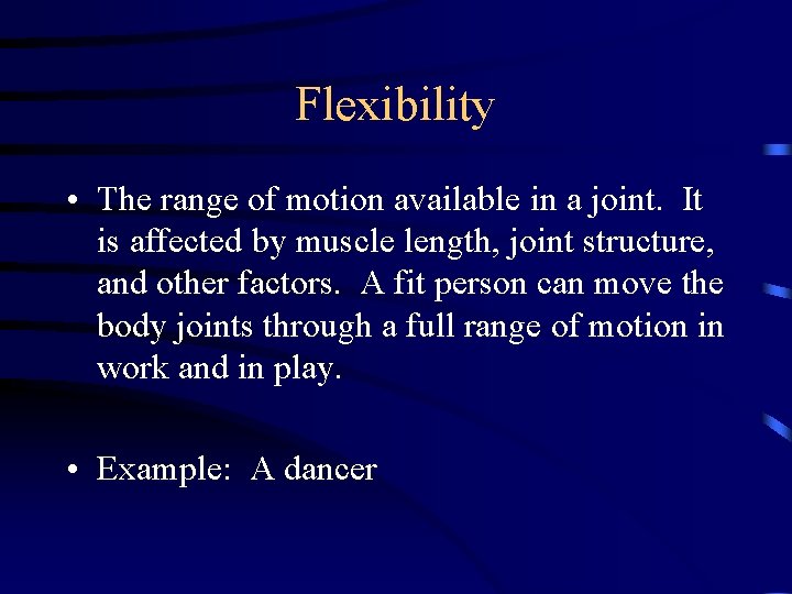 Flexibility • The range of motion available in a joint. It is affected by Flexibility • The range of motion available in a joint. It is affected by