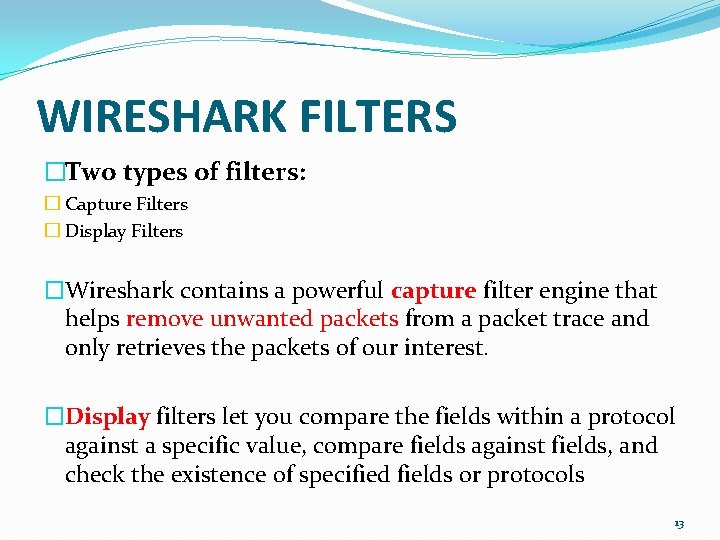 WIRESHARK FILTERS �Two types of filters: � Capture Filters � Display Filters �Wireshark contains