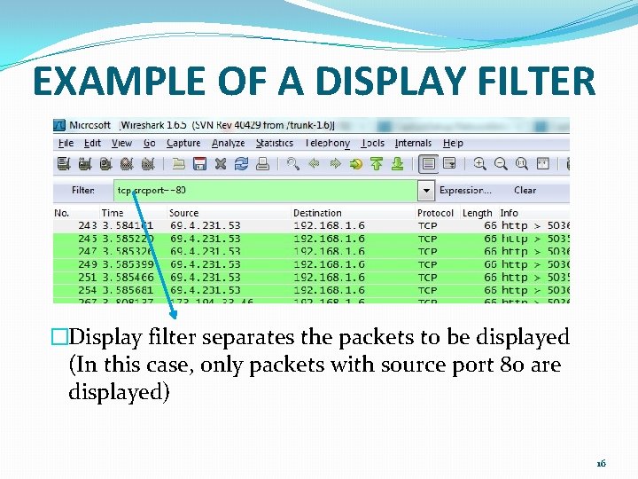 EXAMPLE OF A DISPLAY FILTER �Display filter separates the packets to be displayed (In