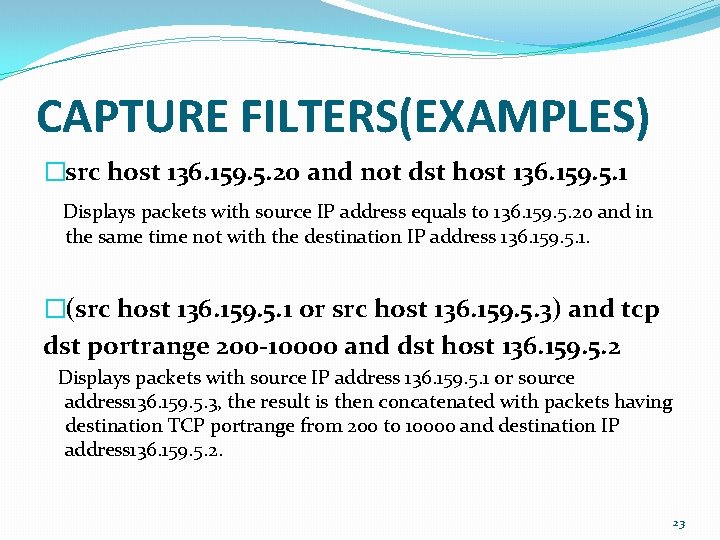 CAPTURE FILTERS(EXAMPLES) �src host 136. 159. 5. 20 and not dst host 136. 159.