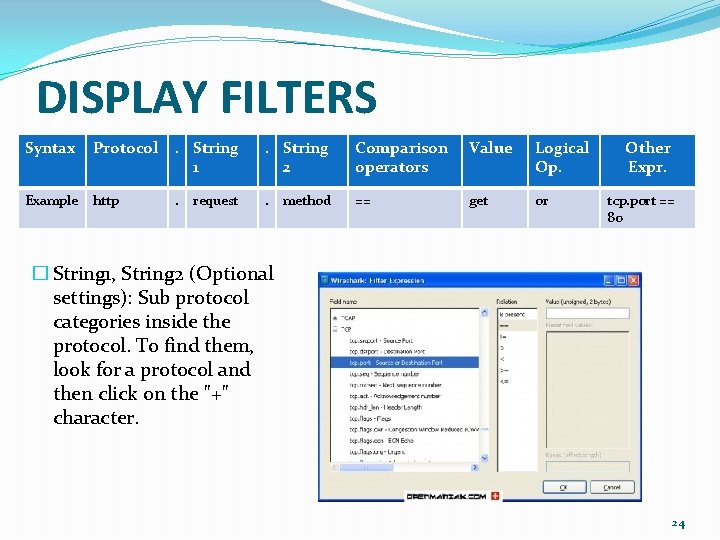 DISPLAY FILTERS Syntax Protocol Example http . String 1 . String 2 Comparison operators