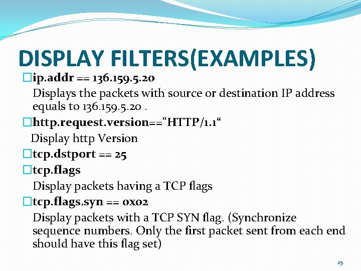 DISPLAY FILTERS(EXAMPLES) �ip. addr == 136. 159. 5. 20 Displays the packets with source