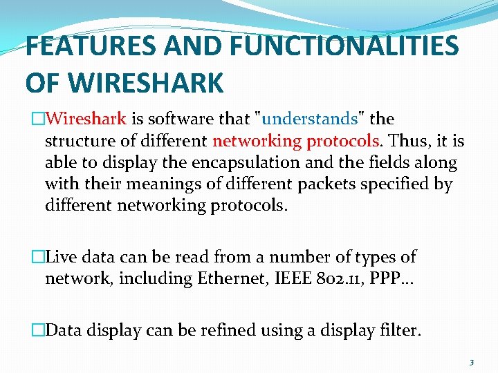 FEATURES AND FUNCTIONALITIES OF WIRESHARK �Wireshark is software that "understands" the structure of different