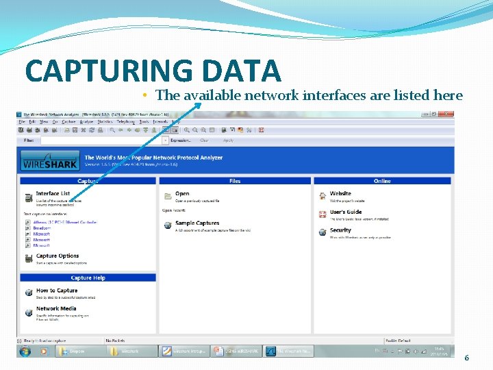 CAPTURING DATA • The available network interfaces are listed here 6 