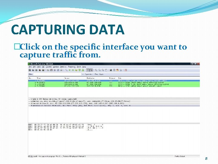 CAPTURING DATA �Click on the specific interface you want to capture traffic from. 8