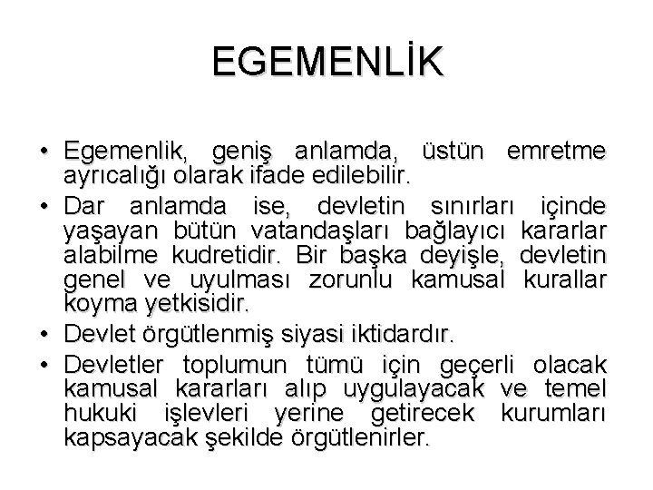 EGEMENLİK • Egemenlik, geniş anlamda, üstün emretme ayrıcalığı olarak ifade edilebilir. • Dar anlamda