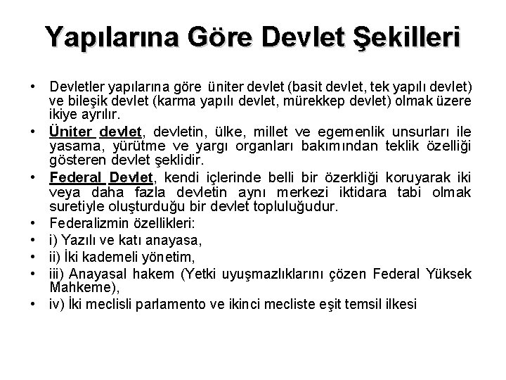 Yapılarına Göre Devlet Şekilleri • Devletler yapılarına göre üniter devlet (basit devlet, tek yapılı