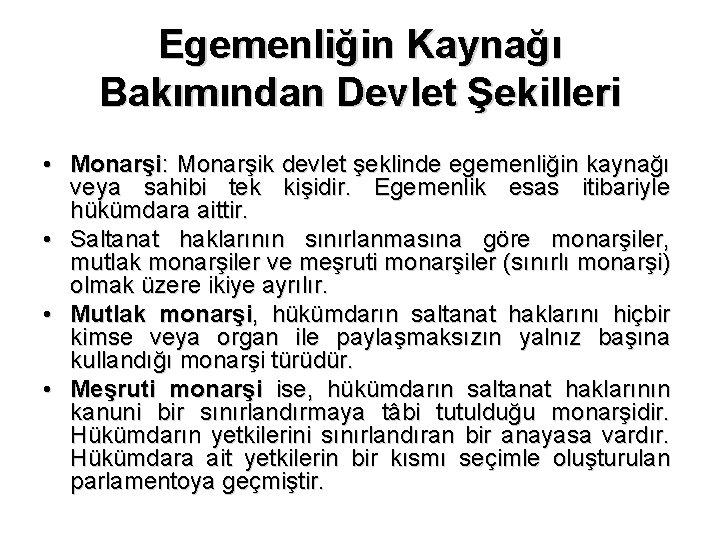 Egemenliğin Kaynağı Bakımından Devlet Şekilleri • Monarşi: Monarşik devlet şeklinde egemenliğin kaynağı veya sahibi