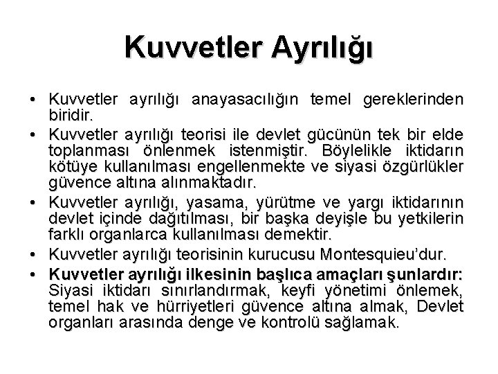 Kuvvetler Ayrılığı • Kuvvetler ayrılığı anayasacılığın temel gereklerinden biridir. • Kuvvetler ayrılığı teorisi ile