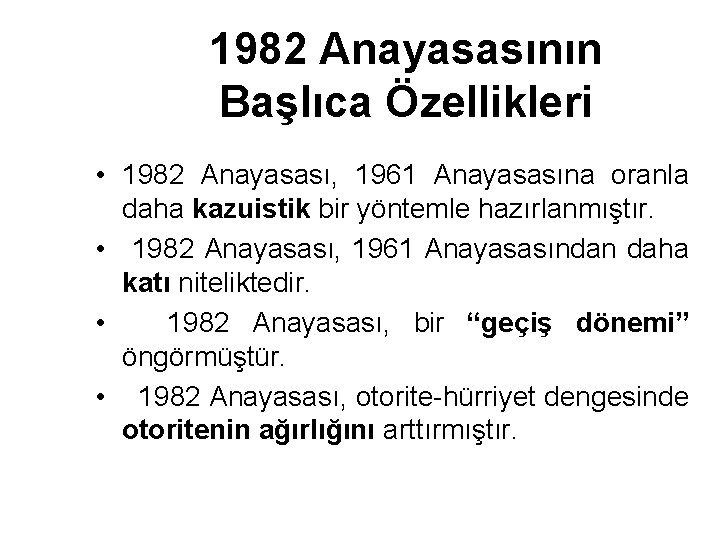 1982 Anayasasının Başlıca Özellikleri • 1982 Anayasası, 1961 Anayasasına oranla daha kazuistik bir yöntemle