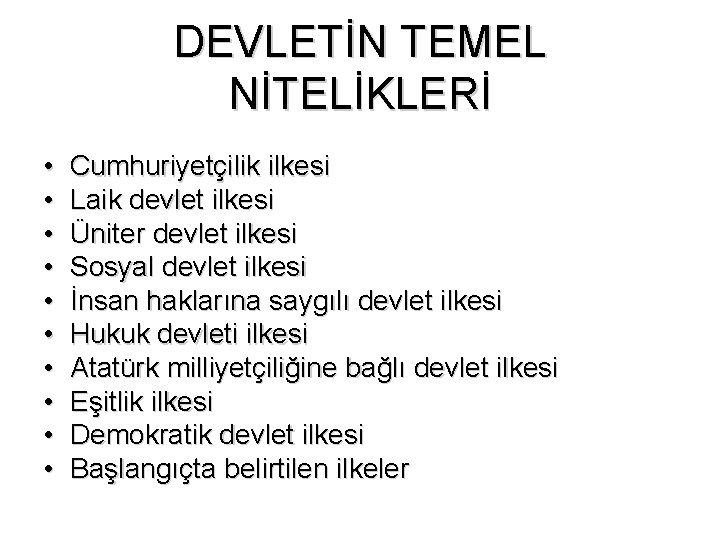 DEVLETİN TEMEL NİTELİKLERİ • • • Cumhuriyetçilik ilkesi Laik devlet ilkesi Üniter devlet ilkesi