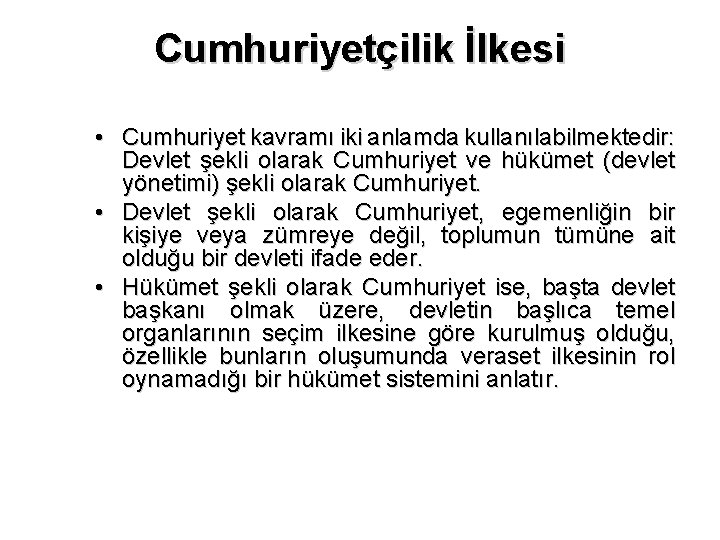 Cumhuriyetçilik İlkesi • Cumhuriyet kavramı iki anlamda kullanılabilmektedir: Devlet şekli olarak Cumhuriyet ve hükümet