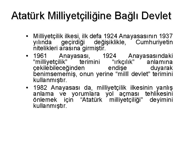 Atatürk Milliyetçiliğine Bağlı Devlet • Milliyetçilik ilkesi, ilk defa 1924 Anayasasının 1937 yılında geçirdiği