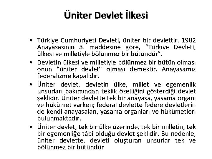 Üniter Devlet İlkesi • Türkiye Cumhuriyeti Devleti, üniter bir devlettir. 1982 Anayasasının 3. maddesine