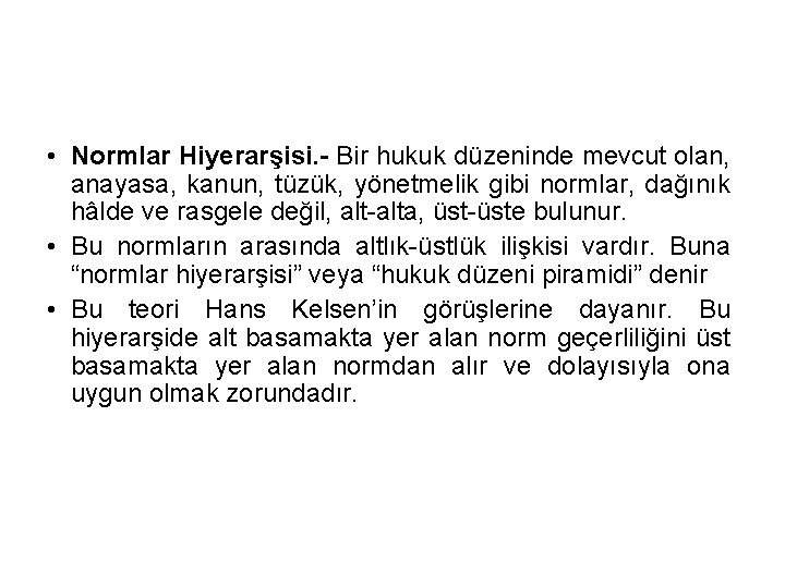  • Normlar Hiyerarşisi. - Bir hukuk düzeninde mevcut olan, anayasa, kanun, tüzük, yönetmelik