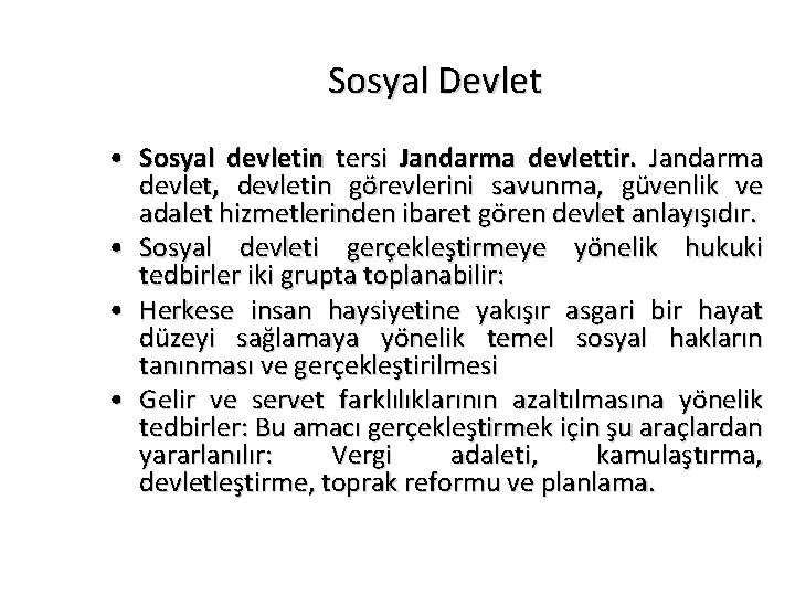 Sosyal Devlet • Sosyal devletin tersi Jandarma devlettir. Jandarma devlet, devletin görevlerini savunma, güvenlik