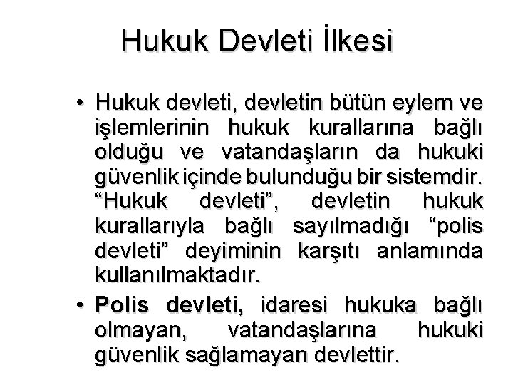 Hukuk Devleti İlkesi • Hukuk devleti, devletin bütün eylem ve işlemlerinin hukuk kurallarına bağlı