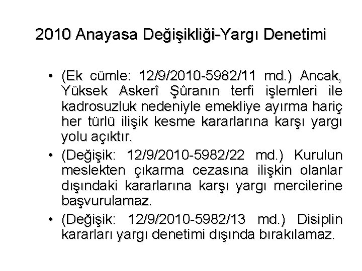 2010 Anayasa Değişikliği-Yargı Denetimi • (Ek cümle: 12/9/2010 -5982/11 md. ) Ancak, Yüksek Askerî