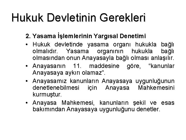 Hukuk Devletinin Gerekleri 2. Yasama İşlemlerinin Yargısal Denetimi • Hukuk devletinde yasama organı hukukla