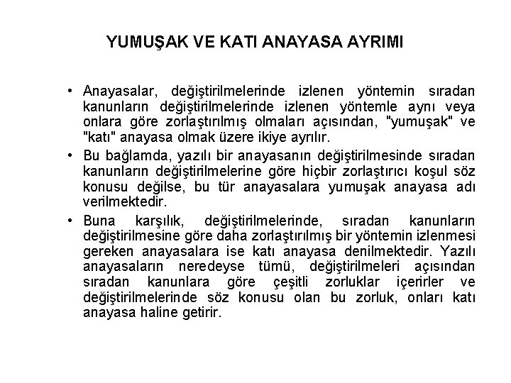 YUMUŞAK VE KATI ANAYASA AYRIMI • Anayasalar, değiştirilmelerinde izlenen yöntemin sıradan kanunların değiştirilmelerinde izlenen