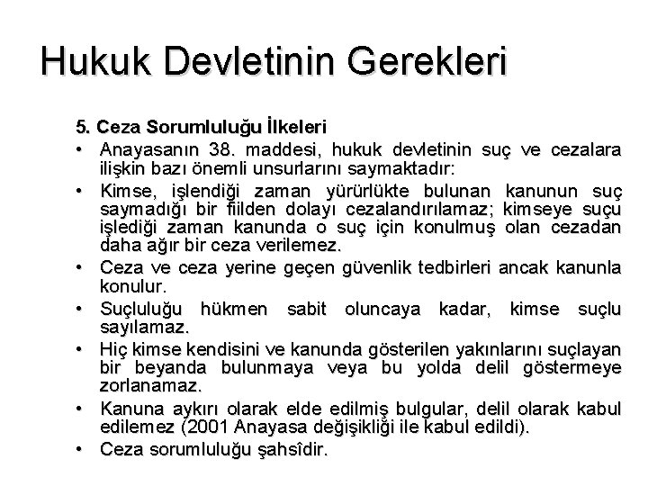 Hukuk Devletinin Gerekleri 5. Ceza Sorumluluğu İlkeleri • Anayasanın 38. maddesi, hukuk devletinin suç