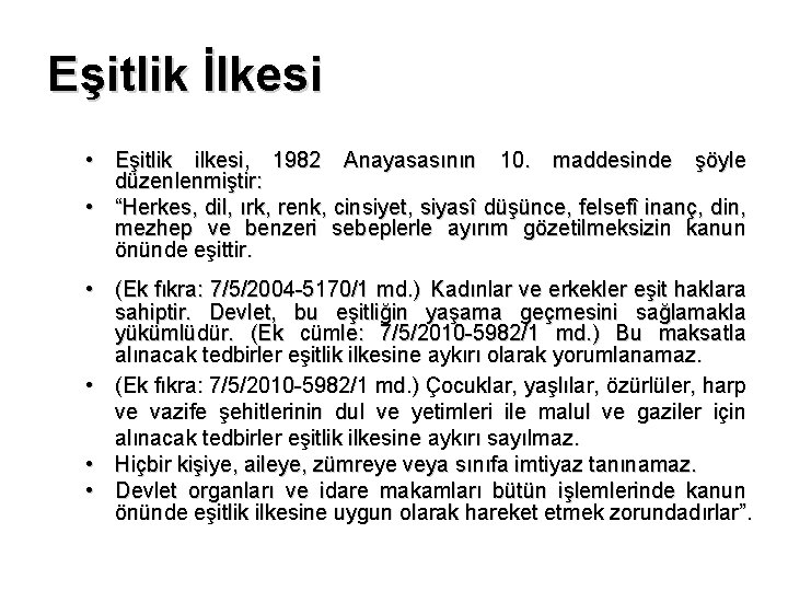 Eşitlik İlkesi • Eşitlik ilkesi, 1982 Anayasasının 10. maddesinde şöyle düzenlenmiştir: • “Herkes, dil,