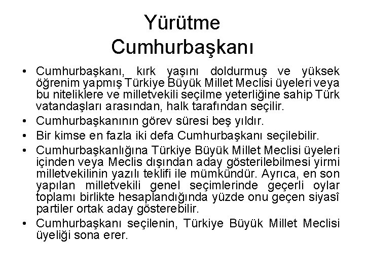 Yürütme Cumhurbaşkanı • Cumhurbaşkanı, kırk yaşını doldurmuş ve yüksek öğrenim yapmış Türkiye Büyük Millet