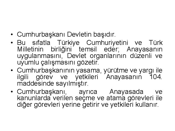  • Cumhurbaşkanı Devletin başıdır. • Bu sıfatla Türkiye Cumhuriyetini ve Türk Milletinin birliğini