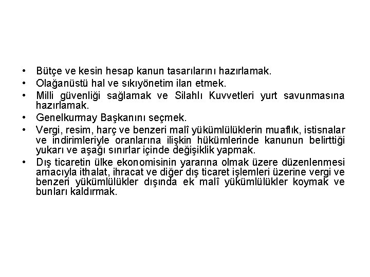  • Bütçe ve kesin hesap kanun tasarılarını hazırlamak. • Olağanüstü hal ve sıkıyönetim