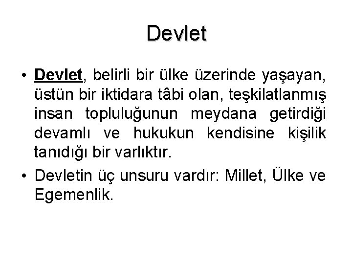 Devlet • Devlet, belirli bir ülke üzerinde yaşayan, üstün bir iktidara tâbi olan, teşkilatlanmış