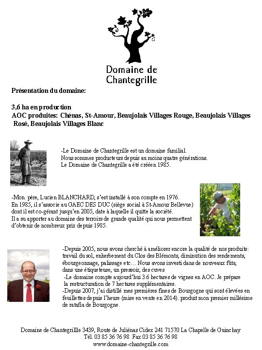 Présentation du domaine: 3, 6 ha en production AOC produites: Chénas, St-Amour, Beaujolais Villages