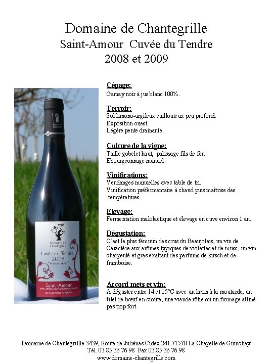 Domaine de Chantegrille Saint-Amour Cuvée du Tendre 2008 et 2009 Cépage: Gamay noir à