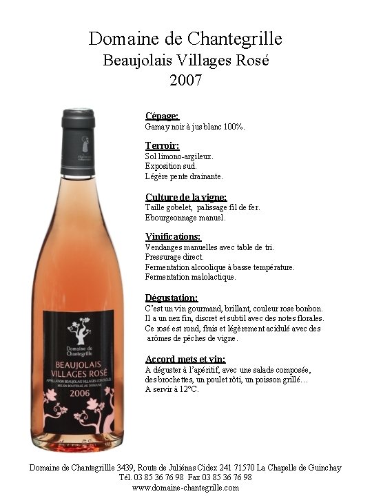 Domaine de Chantegrille Beaujolais Villages Rosé 2007 Cépage: Gamay noir à jus blanc 100%.