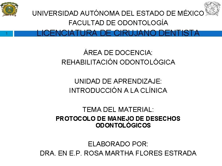 UNIVERSIDAD AUTÓNOMA DEL ESTADO DE MÉXICO FACULTAD DE ODONTOLOGÍA 1 LICENCIATURA DE CIRUJANO DENTISTA