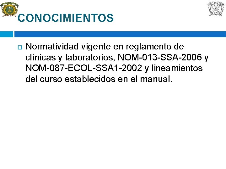 CONOCIMIENTOS Normatividad vigente en reglamento de clínicas y laboratorios, NOM-013 -SSA-2006 y NOM-087 -ECOL-SSA