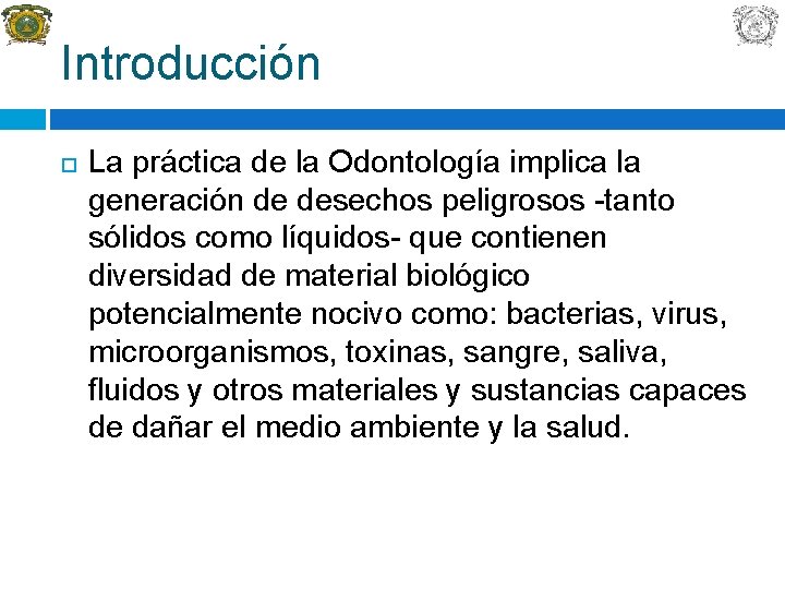 Introducción La práctica de la Odontología implica la generación de desechos peligrosos -tanto sólidos