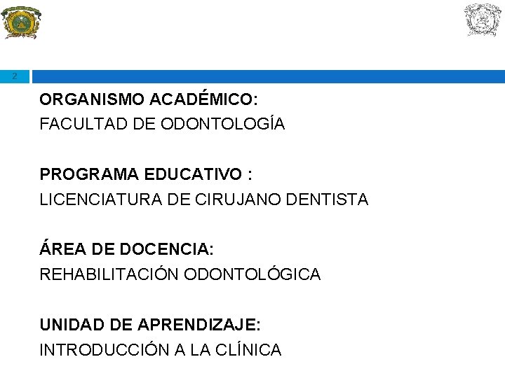 2 ORGANISMO ACADÉMICO: FACULTAD DE ODONTOLOGÍA PROGRAMA EDUCATIVO : LICENCIATURA DE CIRUJANO DENTISTA ÁREA