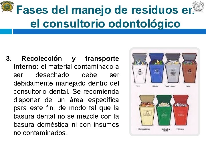 Fases del manejo de residuos en el consultorio odontológico 3. Recolección y transporte interno: