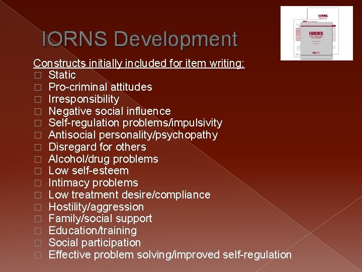 IORNS Development Constructs initially included for item writing: � Static � Pro-criminal attitudes �