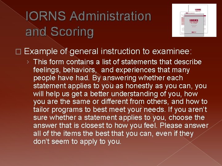 IORNS Administration and Scoring � Example of general instruction to examinee: › This form