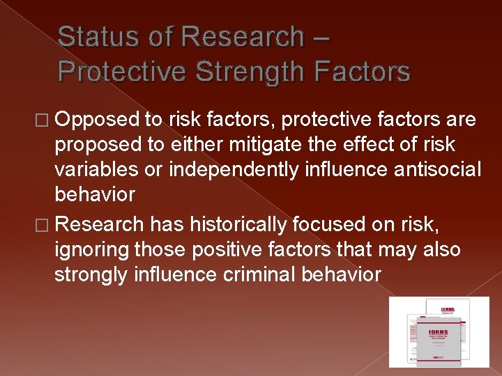 Status of Research – Protective Strength Factors � Opposed to risk factors, protective factors