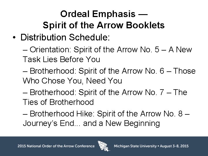 Ordeal Emphasis — Spirit of the Arrow Booklets • Distribution Schedule: – Orientation: Spirit