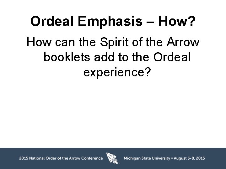 Ordeal Emphasis – How? How can the Spirit of the Arrow booklets add to